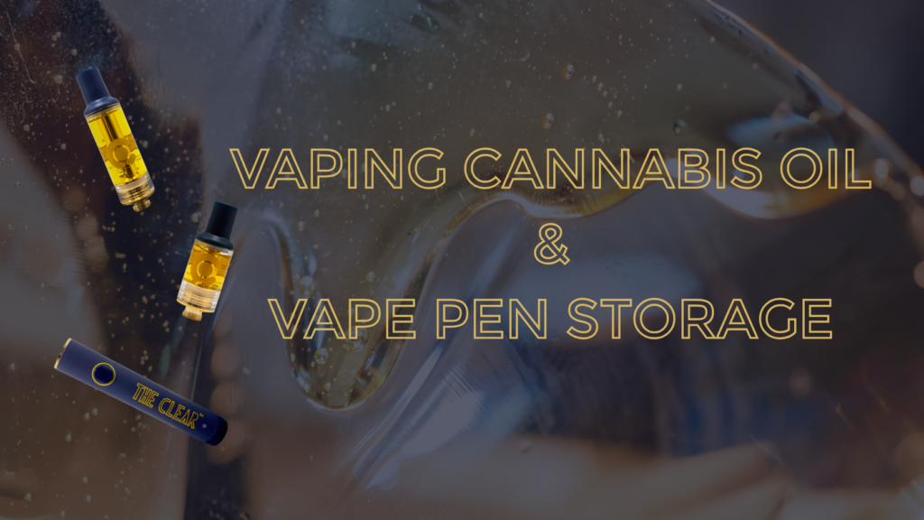 Vaping cannabis oil and vape pen storage blog