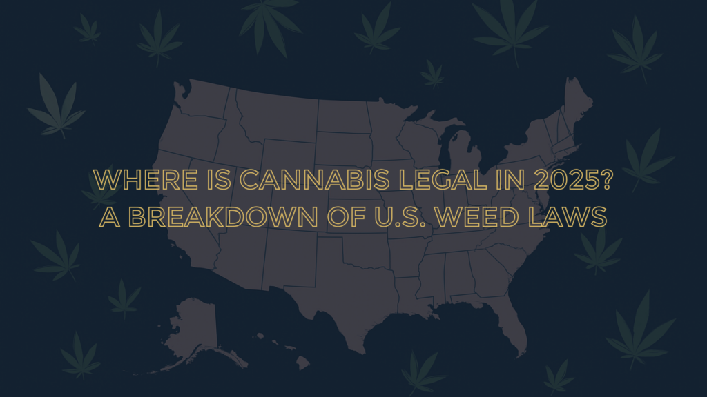 where is cannabis legal in 2025? A breakdown of U.S. cannabis laws