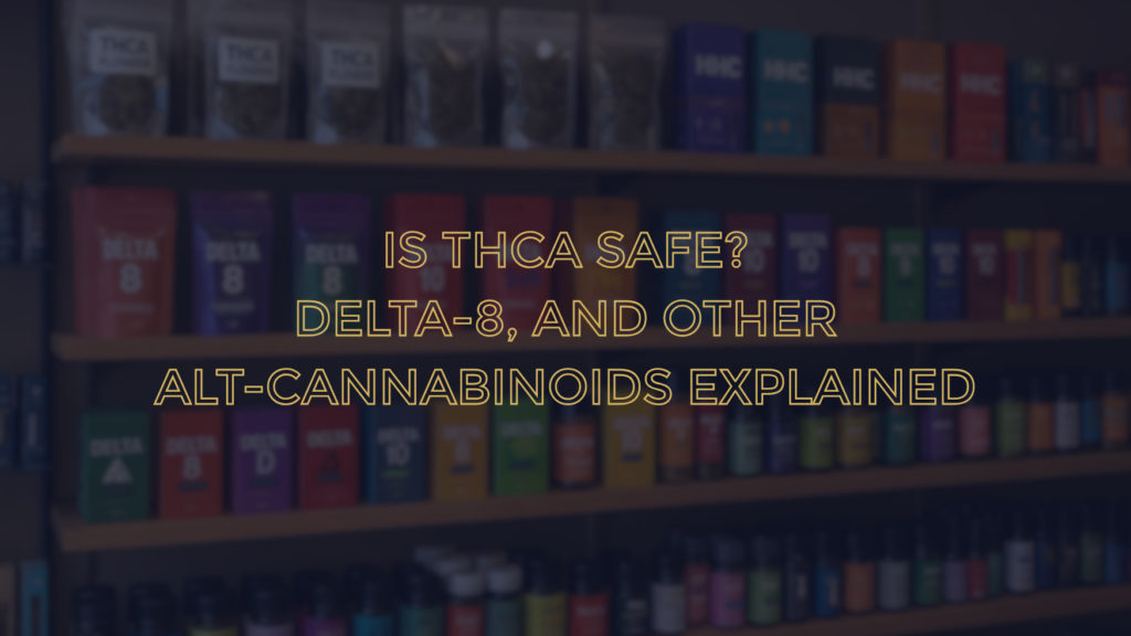 is THCA Safe? Delta-8 and Alt-cannabinoids explained, The CLEAR Brands blog