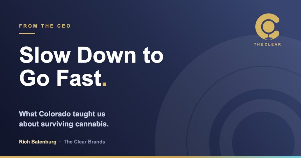 The Clear Brands, From the CEO: Slow Down to Go Fast